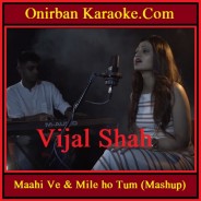 Maahi Ve & Mile ho Tum (Mashup) By Vijal Shah (ft. ceAzer) (Mp3)